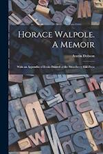 Horace Walpole. A Memoir; With an Appendix of Books Printed at the Strawberry Hill Press 