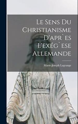 Le Sens Du Christianisme d'apr`es L'exég`ese Allemande