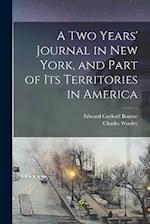 A two Years' Journal in New York, and Part of its Territories in America 