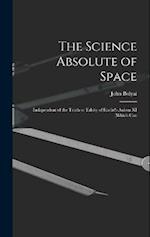 The Science Absolute of Space: Independent of the Truth or Falsity of Euclid's Axiom XI (which Can 