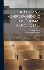 The Life and Correspondence of Thomas Arnold, D.D.: Late Head Master of Rugby School, and Regius Pr 