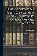 Public Education in the City of New York its History Condition and Statistics 