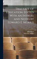 Tractate of Education. Edited With an Introd. and Notes by Edward E. Morris 