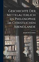 Geschichte der Mittelalterlichen Philosophie im Christlichen Abendlande