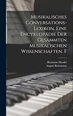 Musikalisches Conversations-Lexikon. Eine Encyklopädie der gesammten musikalischen Wissenschaften. F