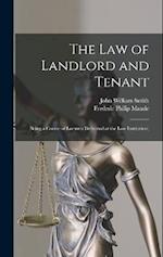 The Law of Landlord and Tenant; Being a Course of Lectures Delivered at the Law Institution; 