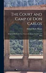 The Court and Camp of Don Carlos; Being the Results of a Late Tour in the Basque Province, and Parts 
