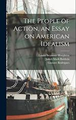 The People of Action, an Essay on American Idealism 