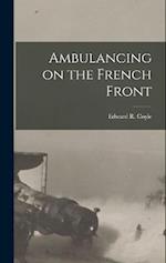 Ambulancing on the French Front 
