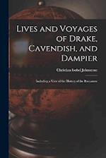 Lives and Voyages of Drake, Cavendish, and Dampier: Including a View of the History of the Buccaneer 