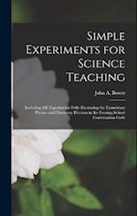 Simple Experiments for Science Teaching: Including 200 Experiments Fully Illustrating the Elementary Physics and Chemistry Division in the Evening Sch