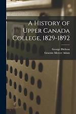 A History of Upper Canada College, 1829-1892 