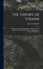 The Theory of Strains: A Compendium for the Calculation and Construction of Bridges, Roofs and Cranes, With the Application of Trigonometrical Notes 