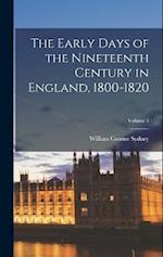 The Early Days of the Nineteenth Century in England, 1800-1820; Volume 1 