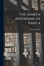 The Sánkya Aphorisms of Kapila 