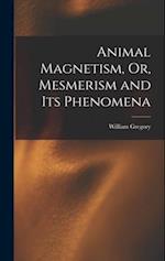 Animal Magnetism, Or, Mesmerism and Its Phenomena 
