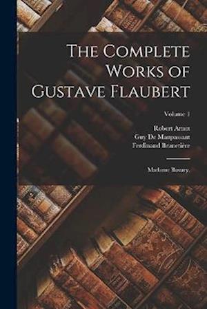 The Complete Works of Gustave Flaubert: Madame Bovary.; Volume 1