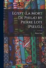Egypt (La Mort De Philæ) by Pierre Loti [Pseud.] 