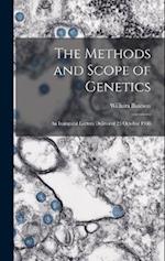 The Methods and Scope of Genetics: An Inaugural Lecture Delivered 23 October 1908 