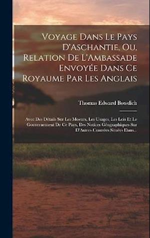 Voyage Dans Le Pays D'Aschantie, Ou, Relation De L'Ambassade Envoyée Dans Ce Royaume Par Les Anglais