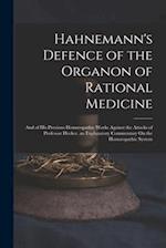 Hahnemann's Defence of the Organon of Rational Medicine: And of His Previous Homœopathic Works Against the Attacks of Professor Hecker. an Explanatory