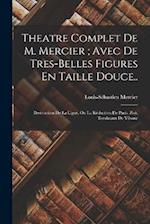 Theatre Complet De M. Mercier; Avec De Tres-Belles Figures En Taille Douce..