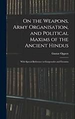 On the Weapons, Army Organisation, and Political Maxims of the Ancient Hindus: With Special Reference to Gunpowder and Firearms 