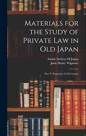 Materials for the Study of Private Law in Old Japan: Part V. Property:; Civil Customs