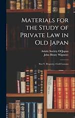 Materials for the Study of Private Law in Old Japan: Part V. Property:; Civil Customs 