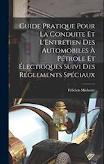 Guide Pratique Pour La Conduite Et L'Entretien Des Automobiles À Pétrole Et Électriques Suivi Des Réglements Spéciaux