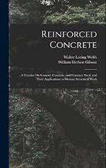 Reinforced Concrete: A Treatise On Cement, Concrete, and Concrete Steel, and Their Applications to Modern Structural Work 