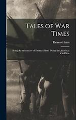 Tales of War Times: Being the Adventures of Thomas Hinds During the American Civil War 