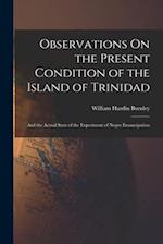 Observations On the Present Condition of the Island of Trinidad: And the Actual State of the Experiment of Negro Emancipation 