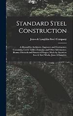 Standard Steel Construction: A Manual for Architects, Engineers and Contractors; Containing Useful Tables, Formulas and Other Information. Beams, Chan