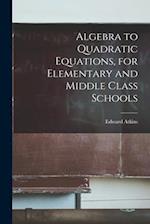 Algebra to Quadratic Equations, for Elementary and Middle Class Schools 