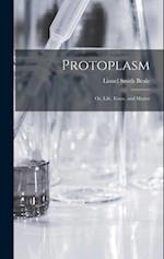 Protoplasm: Or, Life, Force, and Matter 