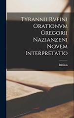 Tyrannii Rvfini Orationvm Gregorii Nazianzeni Novem Interpretatio