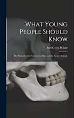 What Young People Should Know: The Reproductive Function in Man and the Lower Animals 