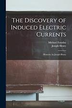 The Discovery of Induced Electric Currents: Memoirs, by Joseph Henry 