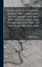 Narrative of a Journey Across the Cordillera of the Andes, and of a Residence in Lima, and Other Parts of Peru, in the Years 1823 and 1824 