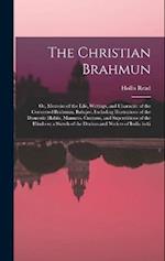 The Christian Brahmun: Or, Memoirs of the Life, Writings, and Character of the Converted Brahmun, Babajee. Including Illustrations of the Domestic Hab