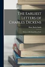 The Earliest Letters of Charles Dickens: Written to His Friend Henry Kolle 
