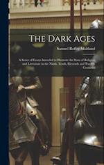 The Dark Ages: A Series of Essays Intended to Illustrate the State of Religion and Literature in the Ninth, Tenth, Eleventh and Twelfth Centuries 