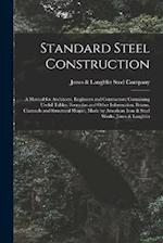 Standard Steel Construction: A Manual for Architects, Engineers and Contractors; Containing Useful Tables, Formulas and Other Information. Beams, Chan