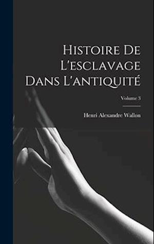 Histoire De L'esclavage Dans L'antiquité; Volume 3