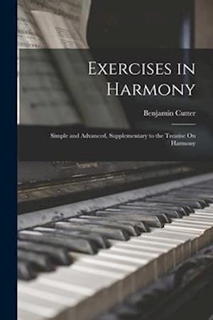 Exercises in Harmony: Simple and Advanced, Supplementary to the Treatise On Harmony