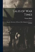 Tales of War Times: Being the Adventures of Thomas Hinds During the American Civil War 