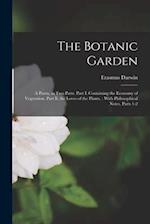 The Botanic Garden: A Poem, in Two Parts. Part I. Containing the Economy of Vegetation. Part Ii. the Loves of the Plants. : With Philosophical Notes, 