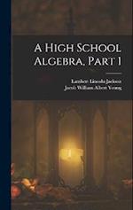 A High School Algebra, Part 1 