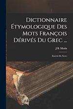 Dictionnaire Étymologique Des Mots François Dérivés Du Grec ...